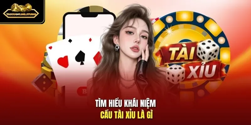 Tìm hiểu khái niệm cầu Tài Xỉu là gì
